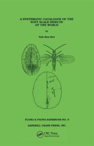 Title: Systematic Catalogue of the Soft Scale Insects of the World, Author: Yair Ben-Dov