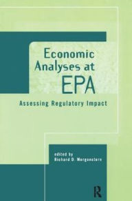 Title: Economic Analyses at EPA: Assessing Regulatory Impact / Edition 1, Author: Richard D. Morgenstern