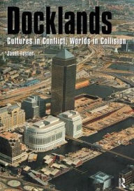 Title: Docklands: Urban Change And Conflict In A Community In Transition, Author: Janet Foster