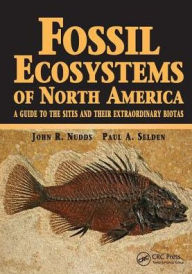 Title: Fossil Ecosystems of North America: A Guide to the Sites and their Extraordinary Biotas, Author: Paul Selden