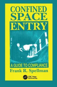 Title: Confined Space Entry: Guide to Compliance, Author: Frank R. Spellman