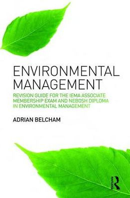 Environmental Management:: Revision Guide for the IEMA Associate Membership Exam and NEBOSH Diploma in Environmental Management / Edition 1