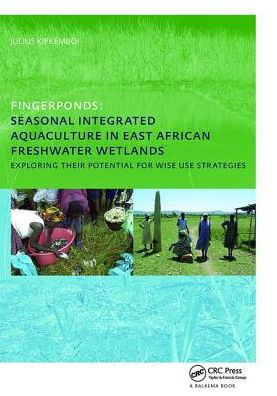 Fingerponds: Seasonal Integrated Aquaculture in East African Freshwater Wetlands: Exploring their potential for wise use strategies: PhD: UNESCO-IHE Institute, Delft