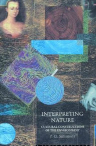 Title: Interpreting Nature: Cultural Constructions of the Environment, Author: I. G. Simmons