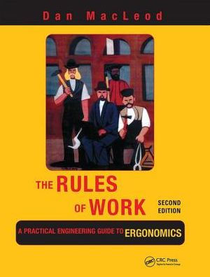 The Rules of Work: A Practical Engineering Guide to Ergonomics, Second Edition