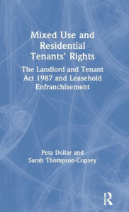 Title: Mixed Use and Residential Tenants' Rights: The Landlord and Tenant Act 1987 and Leasehold Enfranchisement / Edition 1, Author: Peta Dollar