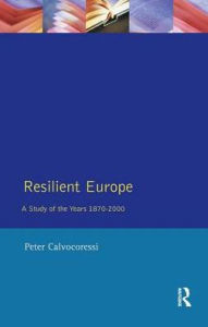 Title: Resilient Europe: A Study of the Years 1870-2000, Author: Peter Calvocoressi