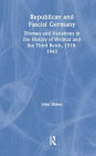 Republican and Fascist Germany: Themes and Variations in the History of Weimar and the Third Reich, 1918-1945