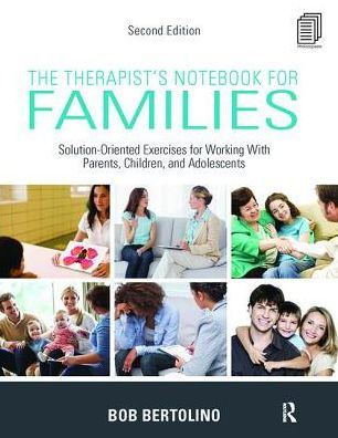 The Therapist's Notebook for Families: Solution-Oriented Exercises Working With Parents, Children, and Adolescents