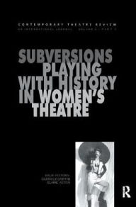 Title: Subversions: Playing with History in Women's Theatre, Author: Erika Block