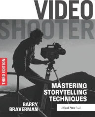 Title: Video Shooter: Mastering Storytelling Techniques, Author: Barry Braverman