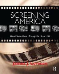 Title: Screening America: United States History through Film since 1900, Author: James Lorence