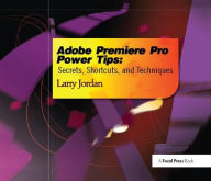 Title: Adobe Premiere Pro Power Tips: Secrets, Shortcuts, and Techniques, Author: Larry Jordan