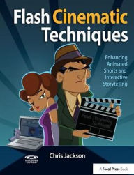 Title: Flash Cinematic Techniques: Enhancing Animated Shorts and Interactive Storytelling, Author: Chris Jackson