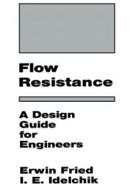 Title: Flow Resistance: A Design Guide for Engineers / Edition 1, Author: I.E. Idelchik