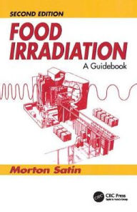 Title: Food Irradiation: A Guidebook, Second Edition / Edition 2, Author: Morton Satin