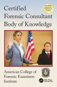 Title: Certified Forensic Consultant Body of Knowledge, Author: American College of Forensic Examiners Institute