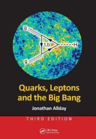 Title: Quarks, Leptons and the Big Bang / Edition 3, Author: Jonathan Allday