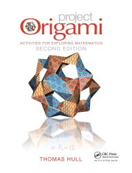 Title: Project Origami: Activities for Exploring Mathematics, Second Edition, Author: Thomas Hull