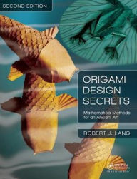 Title: Origami Design Secrets: Mathematical Methods for an Ancient Art, Second Edition / Edition 2, Author: Robert J. Lang