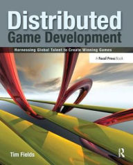 Title: Distributed Game Development: Harnessing Global Talent to Create Winning Games, Author: Tim Fields