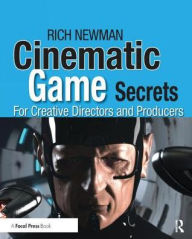 Title: Cinematic Game Secrets for Creative Directors and Producers: Inspired Techniques From Industry Legends, Author: Rich Newman