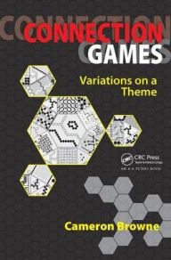 Title: Connection Games: Variations on a Theme / Edition 1, Author: Cameron Browne
