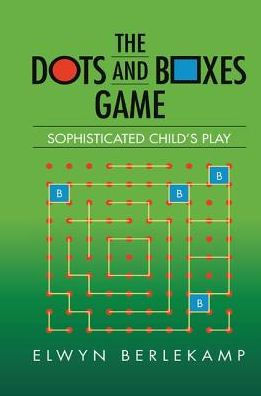The Dots and Boxes Game: Sophisticated Child's Play / Edition 1