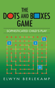 Title: The Dots and Boxes Game: Sophisticated Child's Play, Author: Elwyn R. Berlekamp