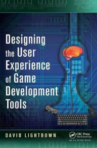 Title: Designing the User Experience of Game Development Tools, Author: David Lightbown