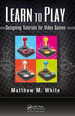 Learn to Play: Designing Tutorials for Video Games