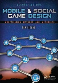 Title: Mobile & Social Game Design: Monetization Methods and Mechanics, Second Edition, Author: Tim Fields