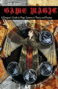 Title: Game Magic: A Designer's Guide to Magic Systems in Theory and Practice, Author: Jeff Howard