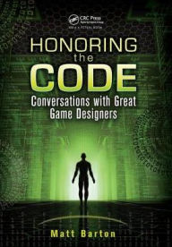 Title: Honoring the Code: Conversations with Great Game Designers, Author: Matt Barton