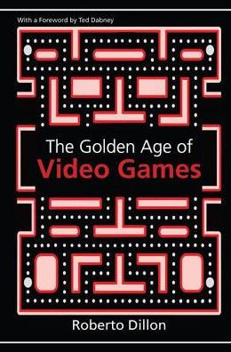 The Golden Age of Video Games: The Birth of a Multibillion Dollar Industry