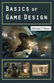 Title: Basics of Game Design, Author: Michael Moore
