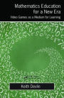 Mathematics Education for a New Era: Video Games as a Medium for Learning