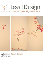Title: Level Design: Concept, Theory, and Practice, Author: Rudolf Kremers