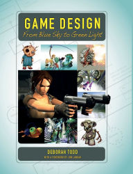 Title: Game Design: From Blue Sky to Green Light, Author: Deborah Todd
