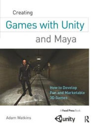Title: Creating Games with Unity and Maya: How to Develop Fun and Marketable 3D Games, Author: Adam Watkins