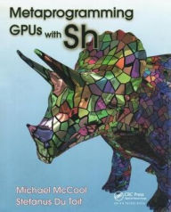 Title: Metaprogramming GPUs with Sh / Edition 1, Author: Michael McCool