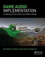Title: Game Audio Implementation: A Practical Guide Using the Unreal Engine, Author: Richard Stevens