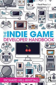 Title: The Indie Game Developer Handbook, Author: Richard Hill-Whittall