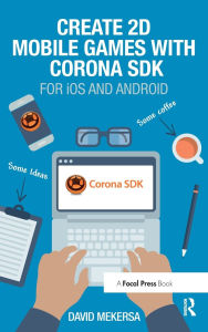 Title: Create 2D Mobile Games with Corona SDK: For iOS and Android, Author: David Mekersa