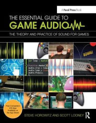 Title: The Essential Guide to Game Audio: The Theory and Practice of Sound for Games, Author: Steve Horowitz