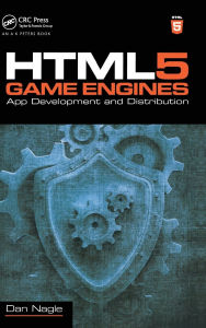 Title: HTML5 Game Engines: App Development and Distribution / Edition 1, Author: Dan Nagle