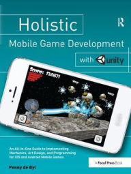 Title: Holistic Mobile Game Development with Unity, Author: Penny de Byl