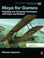 Maya for Games: Modeling and Texturing Techniques with Maya and Mudbox