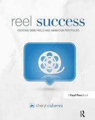 Title: Reel Success: Creating Demo Reels and Animation Portfolios, Author: Cheryl Cabrera