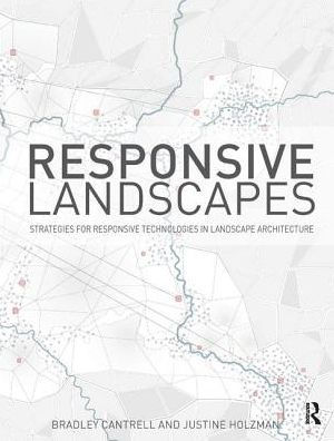 Responsive Landscapes: Strategies for Technologies Landscape Architecture